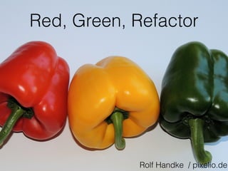 Red, Green, Refactor 
Rolf Handke / pixelio.de 
 