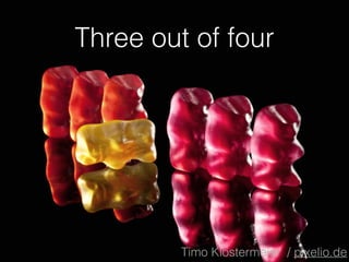 Three out of four 
Timo Klostermeier / pixelio.de 
 