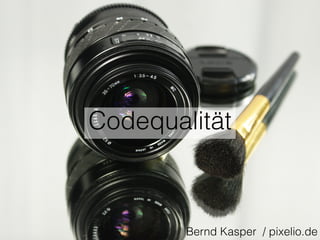 Codequalität 
Bernd Kasper / pixelio.de 
 