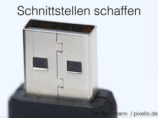 Schnittstellen schaffen 
Tim Reckmann / pixelio.de 
 