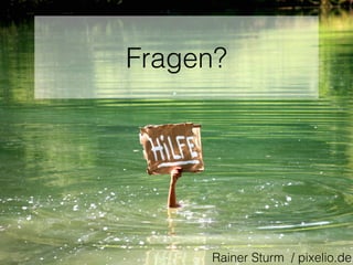 Fragen? 
Rainer Sturm / pixelio.de 
 