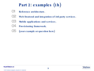 01 Reference architecture. 02 Web frontend and integration of 3rd party services.  03 Mobile applications and services. 04 Provisioning framework. 05 (your example or question here) Part 2: examples (1h) 