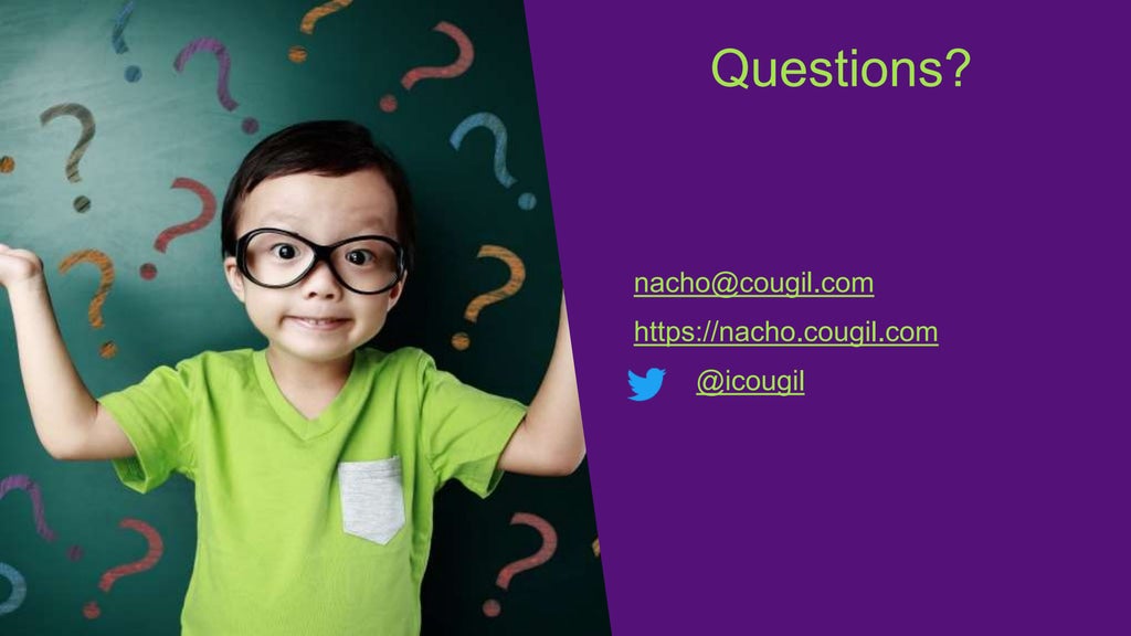 Questions?
nacho@cougil.com
https://nacho.cougil.com
@icougil
 