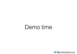 @andreafrancia
Demo time
 