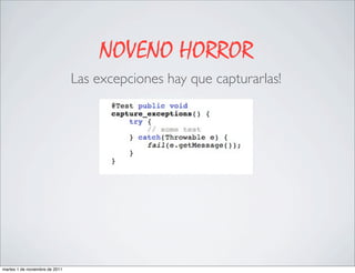 NOVENO HORROR
                                Las excepciones hay que capturarlas!




martes 1 de noviembre de 2011
 