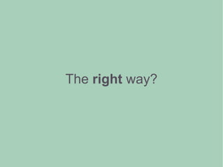 The right way?
 