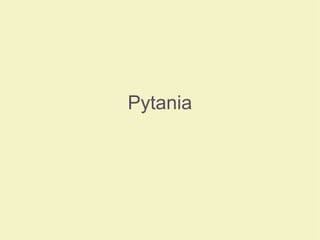 Pytania
 