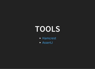 TOOLS
Hamcrest
AssertJ
 