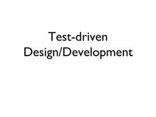 Test-driven Design/Development 