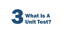 What Is A
Unit Test?
 