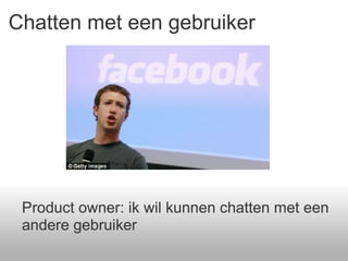 Chatten met een gebruiker Product owner: ik wil kunnen chatten met een andere gebruiker 