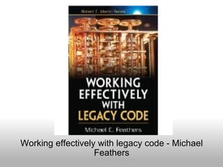 Working effectively with legacy code - Michael Feathers 