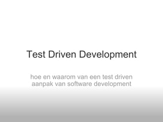Test Driven Development hoe en waarom van een test driven aanpak van software development 