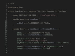 1 <?php
2
3 namespace App;
4
5 class DownloadTest extends PHPUnit_Framework_TestCase
6 {
7 const DESTINATION_FILE = '/tmp/test-file';
8
9 public function tearDown()
10 {
11 unlink(self::DESTINATION_FILE);
12 }
13
14 public function testDownloadCreatesTheFile()
15 {
16 $file = self::DESTINATION_FILE;
17 $this->assertFileNotExists($file);
18
19 $downloader = new Download;
20 $url = 'http://example.org';
21 $bytesWritten = $downloader->fromUrl($url, $file);
22
23 $this->assertGreaterThan(0, $bytesWritten);
24 $this->assertFileExists($file);
25 }
26 }
 
