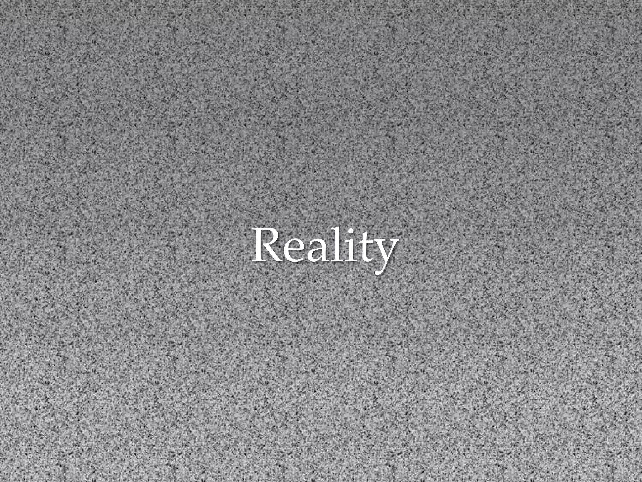Reality
 