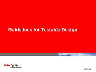 Guidelines for Testable Design Confidential  
