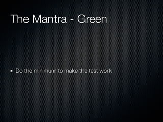 The Mantra - Green



Do the minimum to make the test work
 