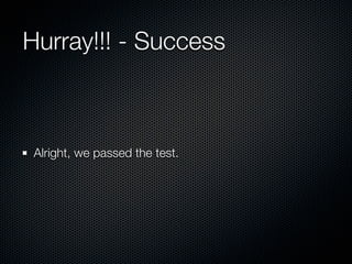 Hurray!!! - Success



 Alright, we passed the test.
 
