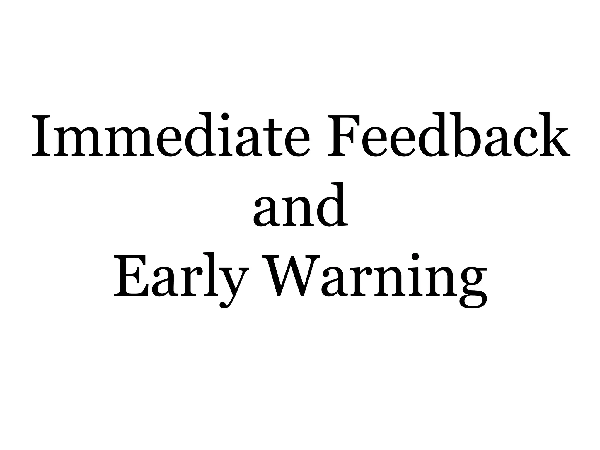 Immediate Feedback
       and
  Early Warning
 