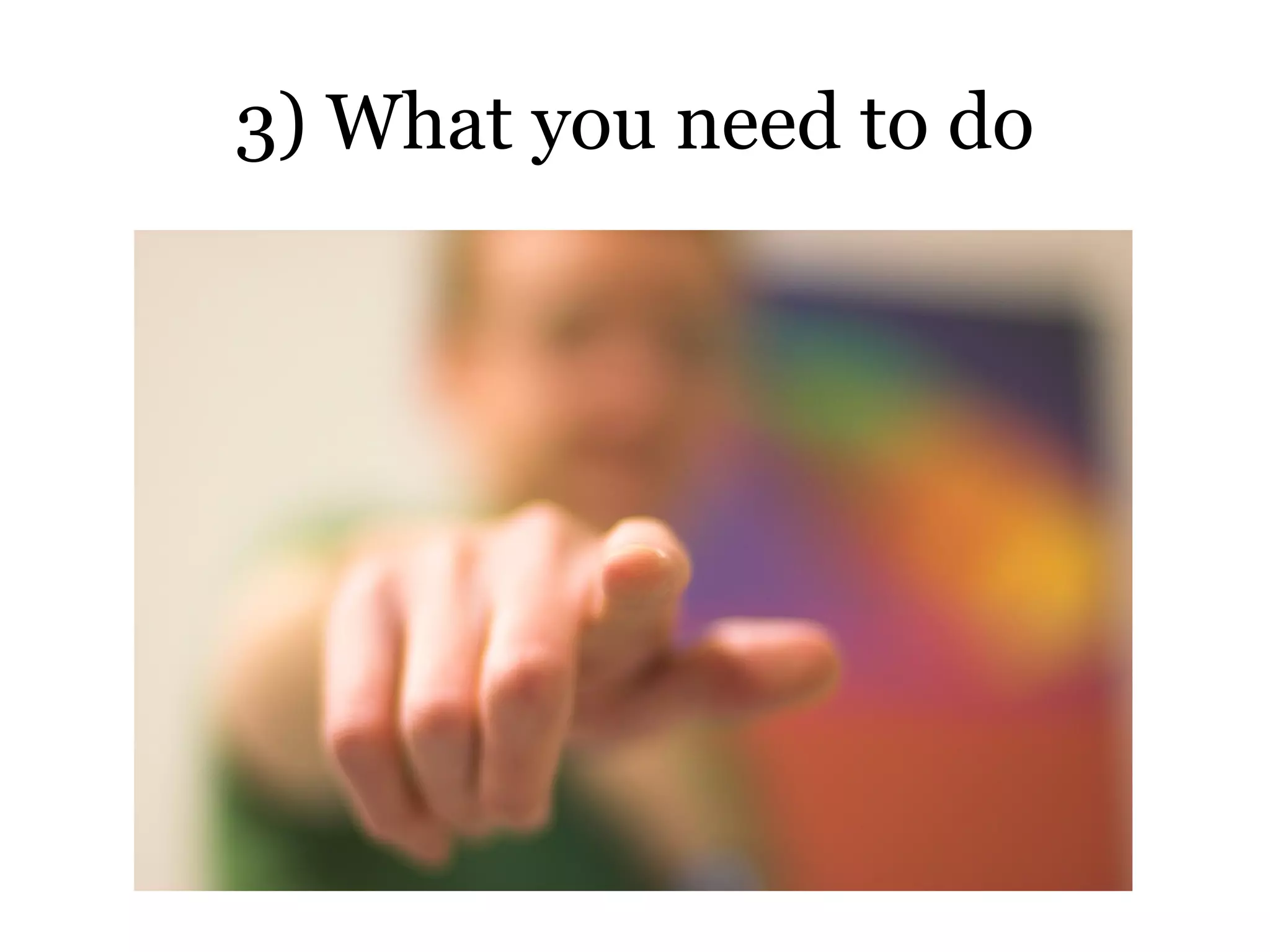 3) What you need to do
 