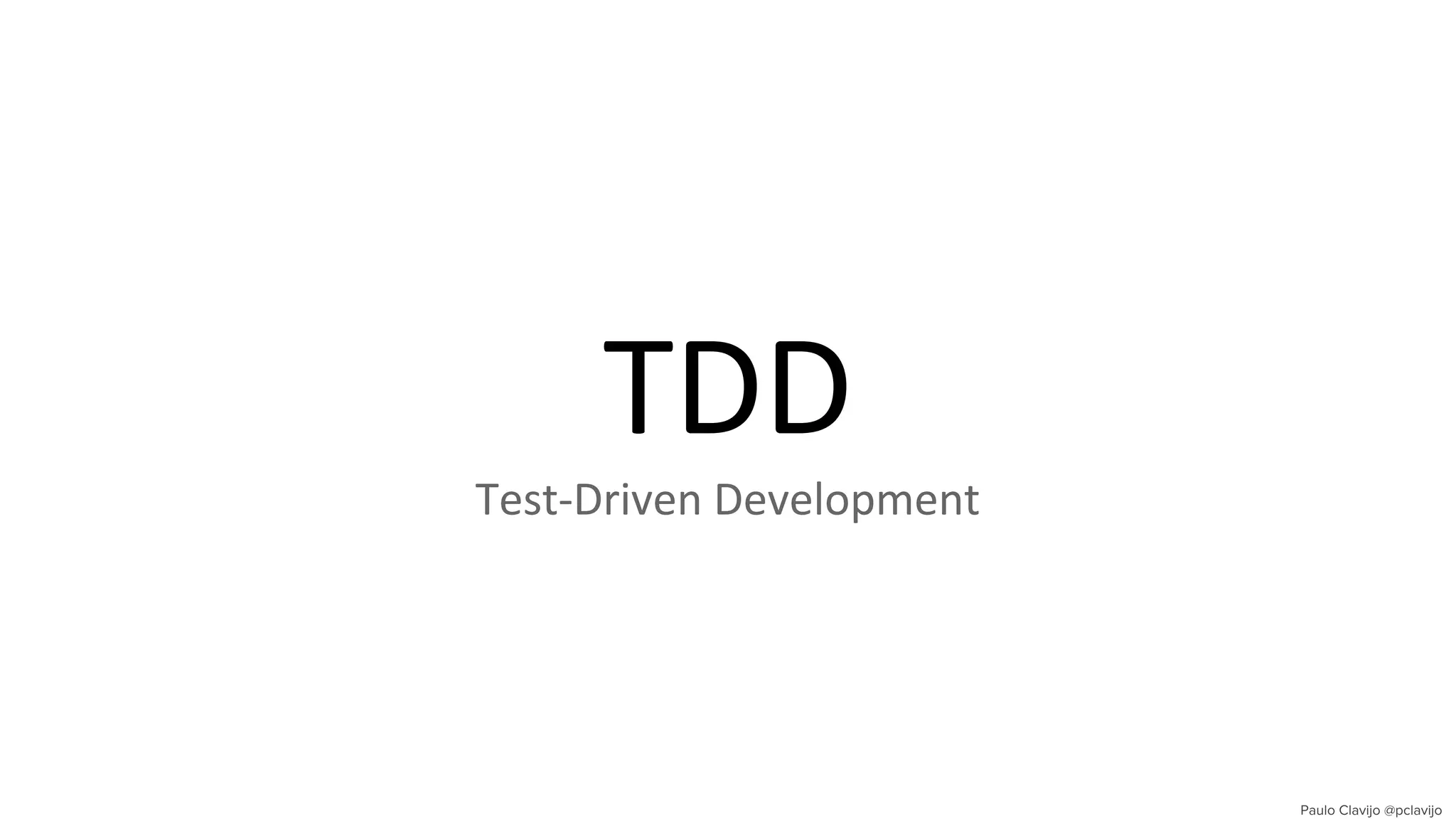 TDD
Test-Driven Development
 