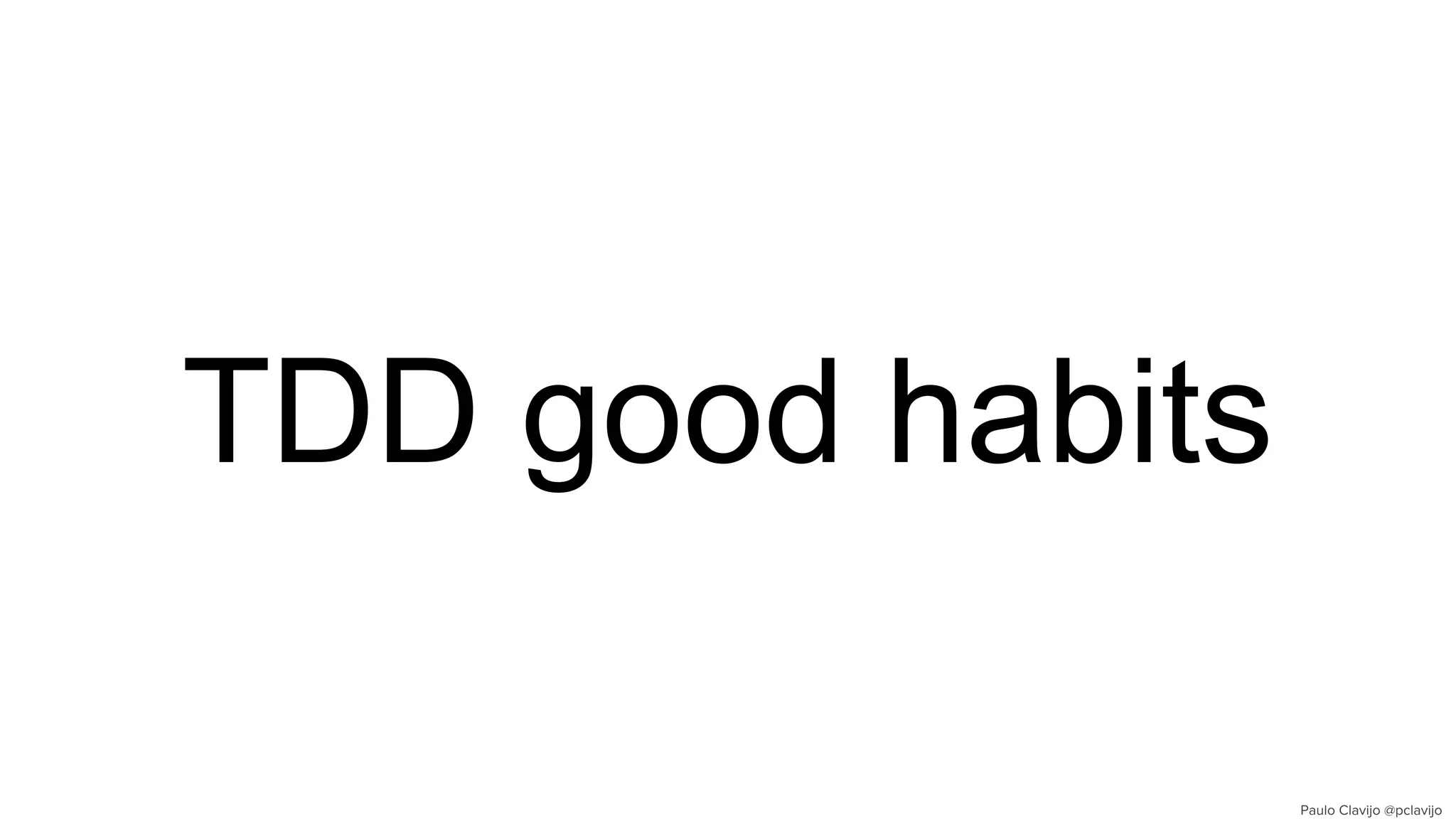 TDD good habits
 