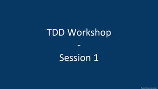 TDD Workshop
-
Session 1
 
