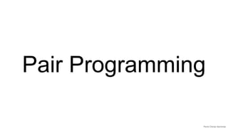 Pair Programming
 