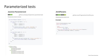 Parameterized tests
github.com/paucls/jasmine-parameterized github.com/Pragmatists/JUnitParams
 