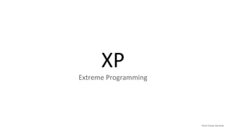XP
Extreme Programming
 