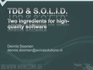 TDD & S.O.L.I.D.Two ingredients for high-quality software Dennis Doomen dennis.doomen@avivasolutions.nl 