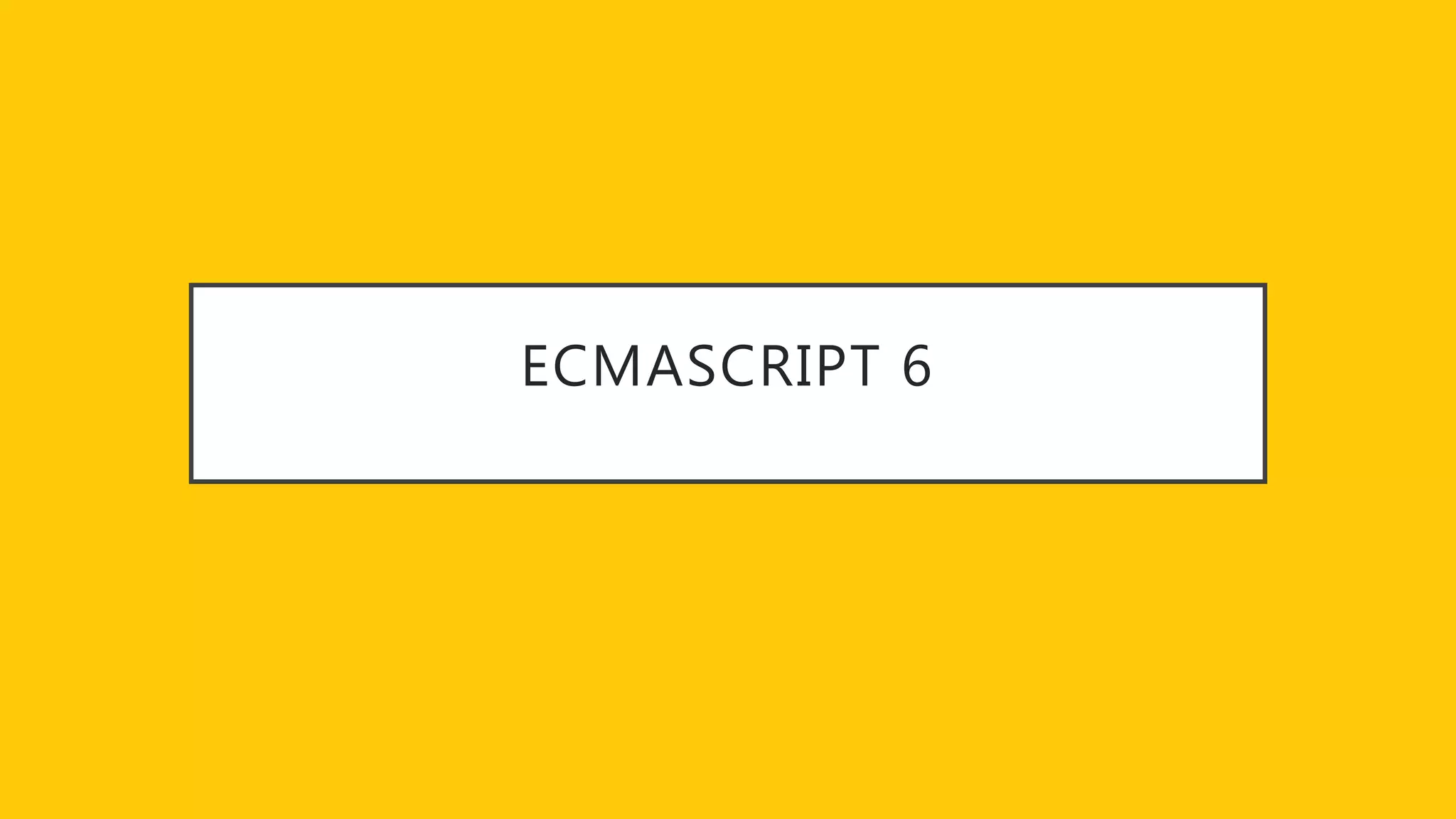 ECMASCRIPT 6
 
