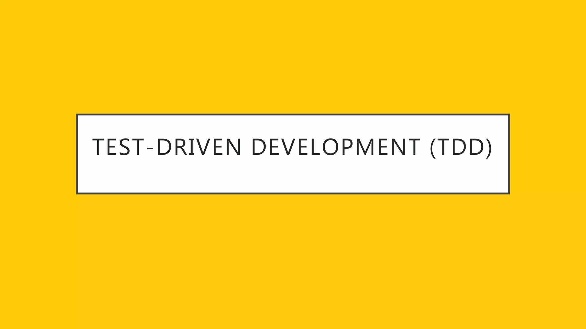 TEST-DRIVEN DEVELOPMENT (TDD)
 