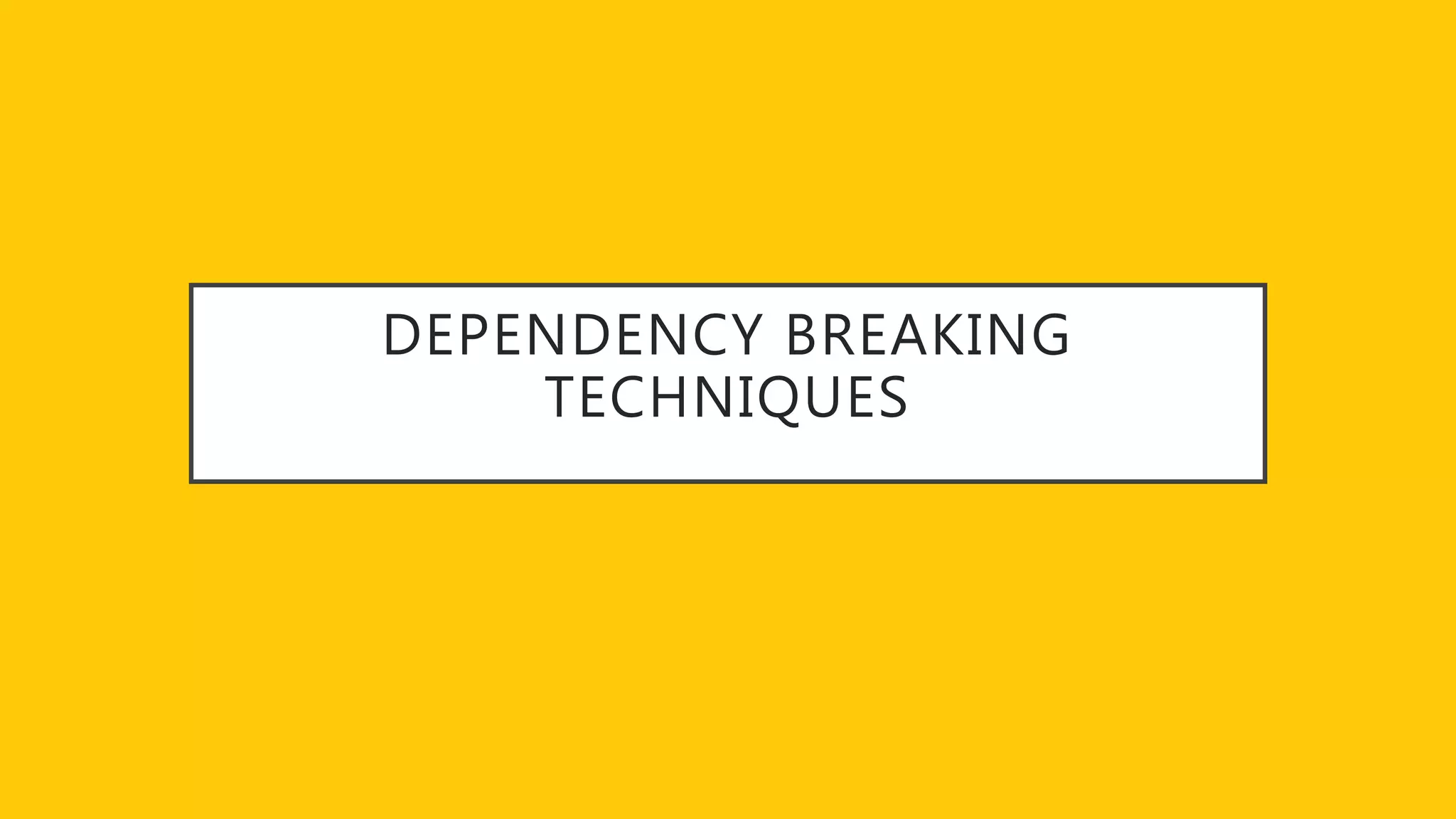 DEPENDENCY BREAKING
TECHNIQUES
 