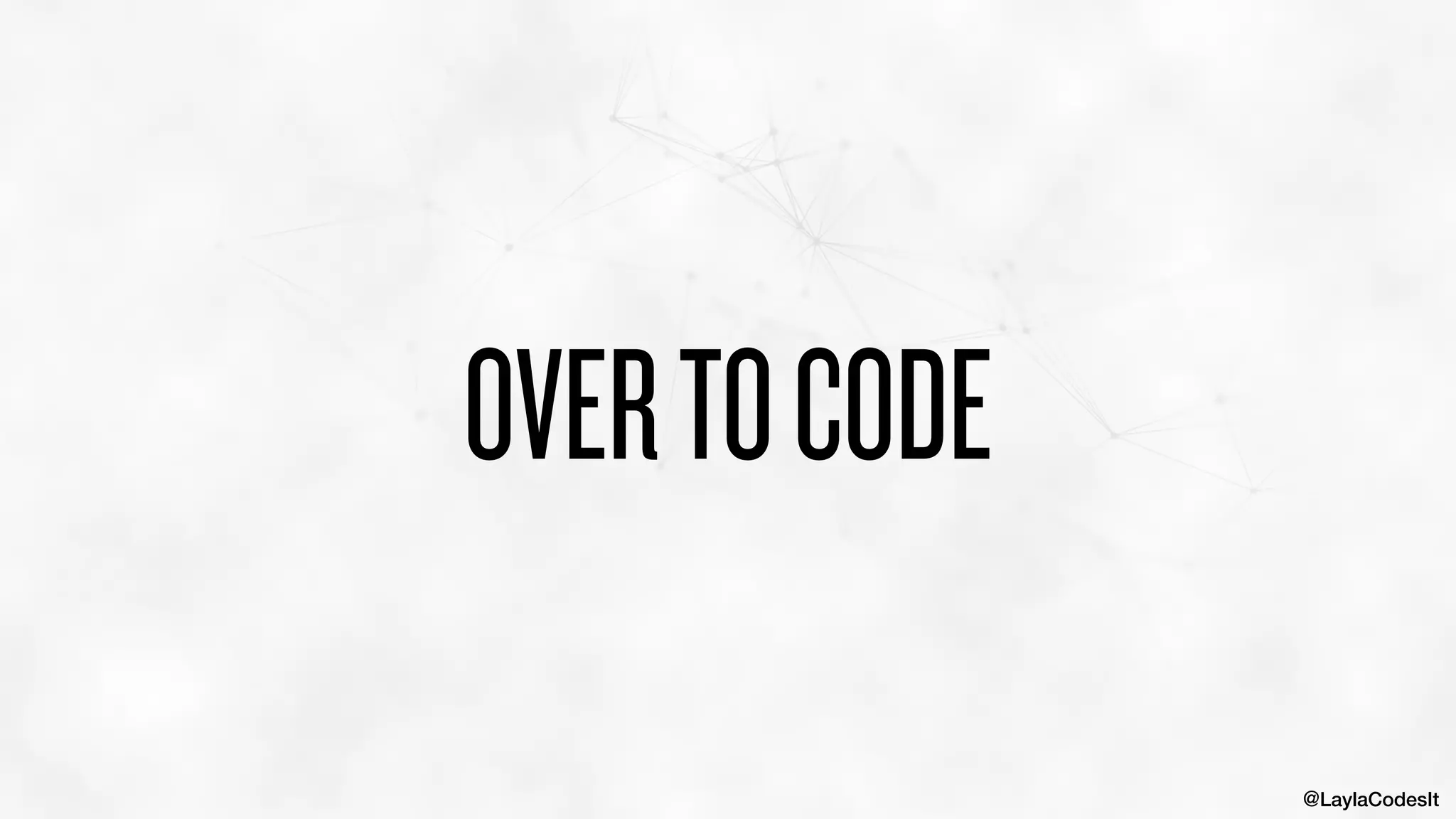 @LaylaCodesIt
OVERTOCODE
 