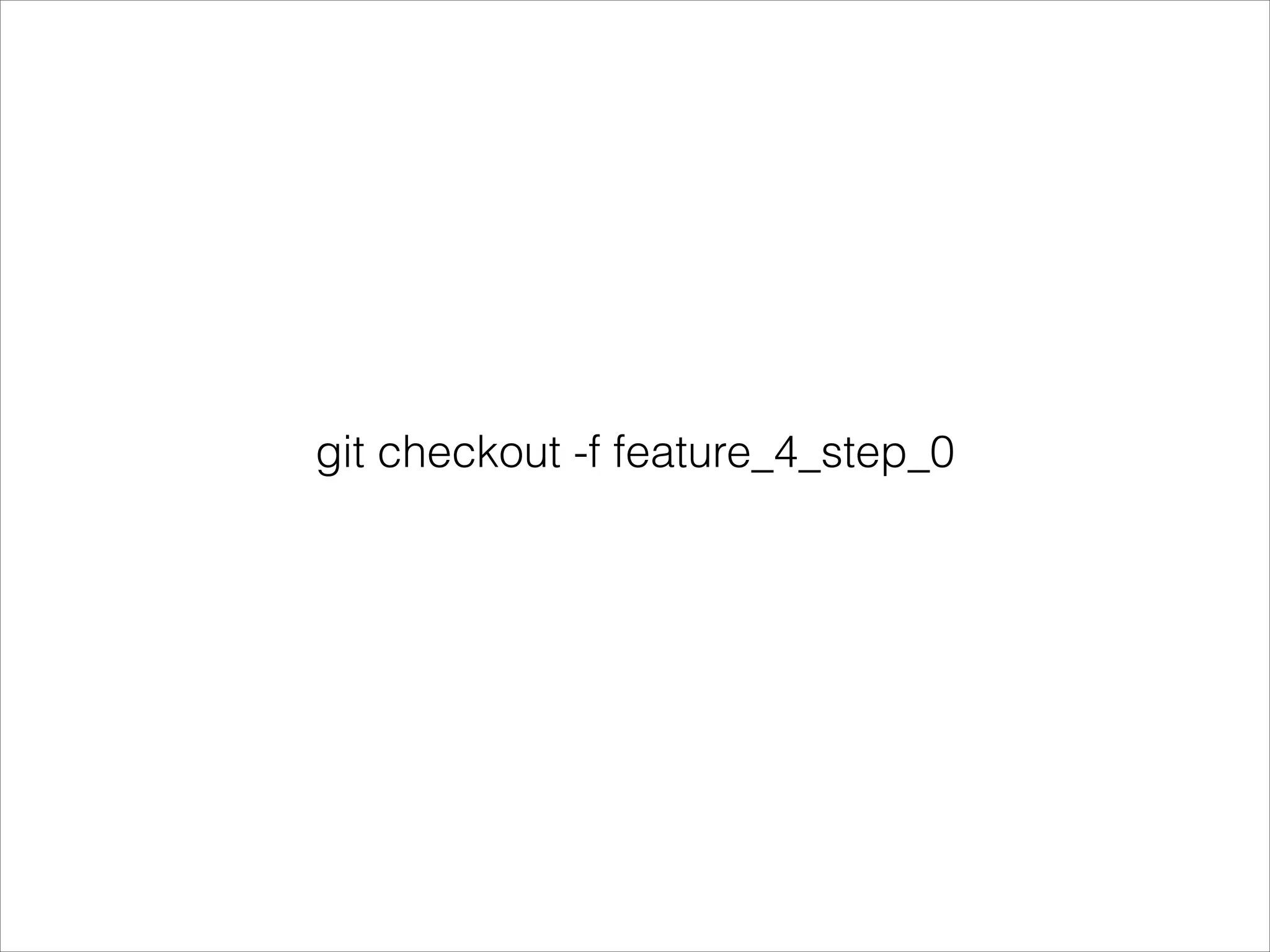 git checkout -f feature_4_step_0
 