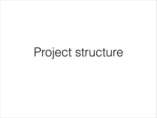 Project structure
 