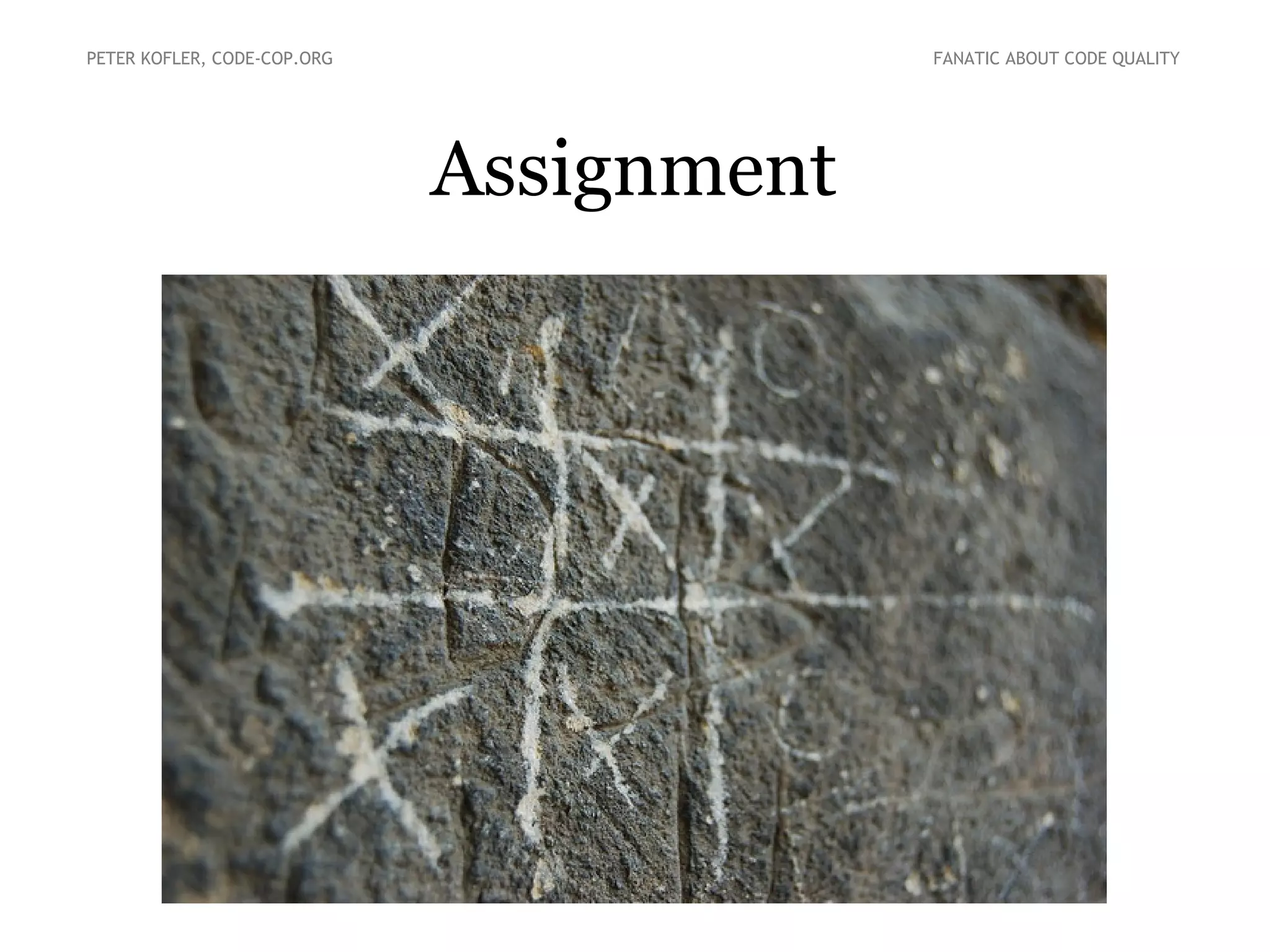 PETER KOFLER, CODE-COP.ORG

FANATIC ABOUT CODE QUALITY

Assignment

 