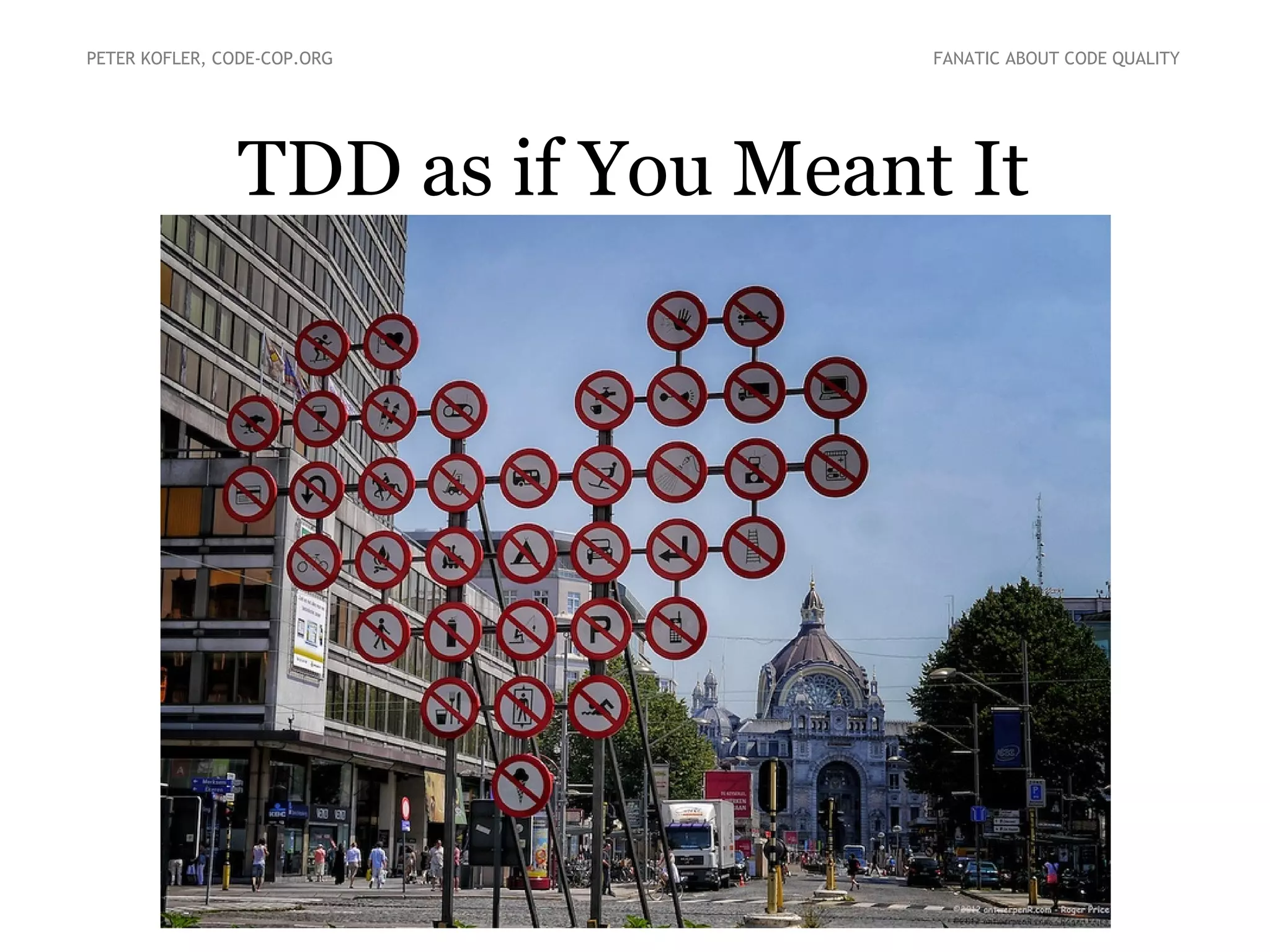 PETER KOFLER, CODE-COP.ORG

FANATIC ABOUT CODE QUALITY

TDD as if You Meant It

 