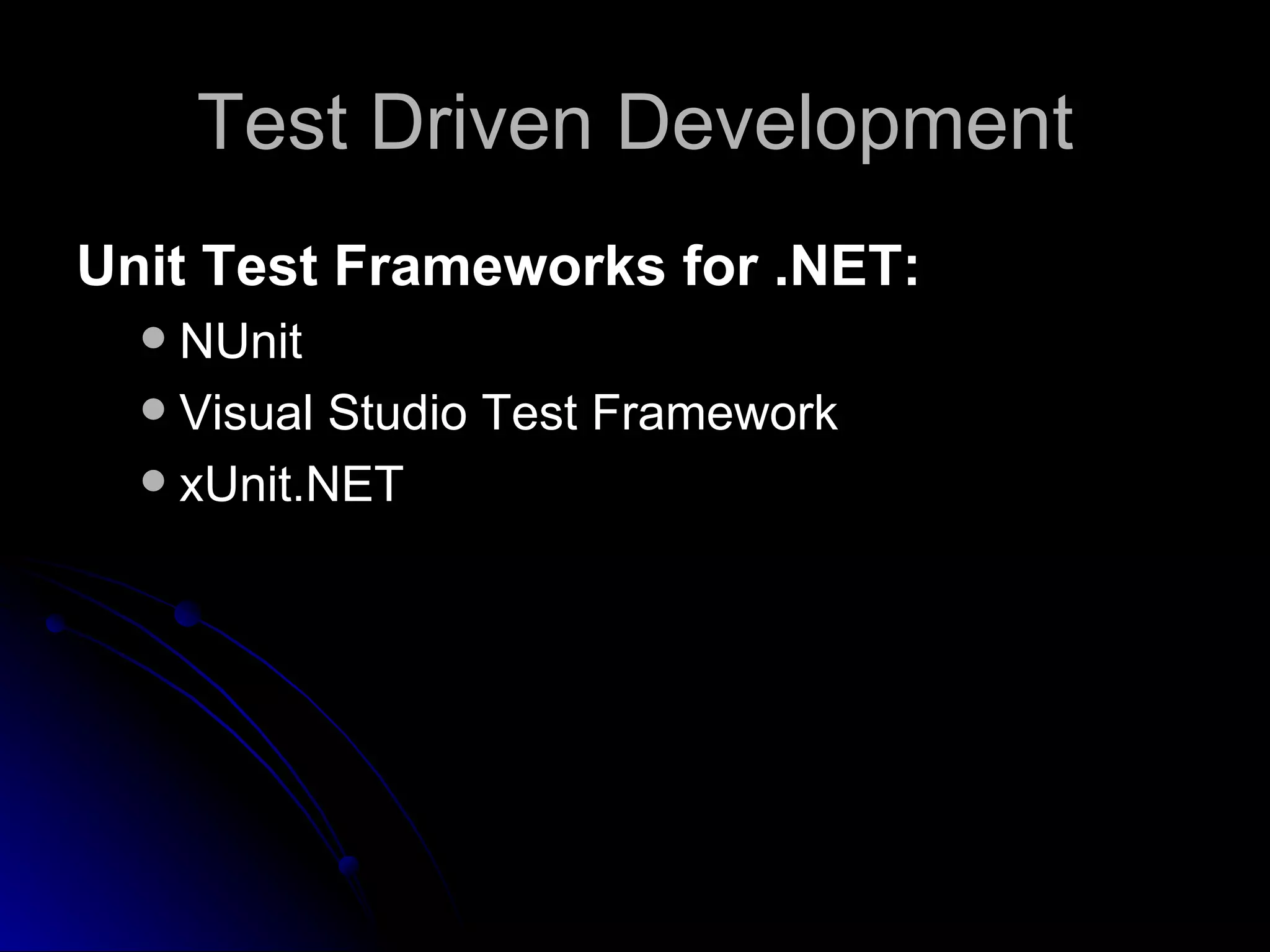 Test Driven Development Unit Test Frameworks for .NET: NUnit Visual Studio Test Framework xUnit.NET 