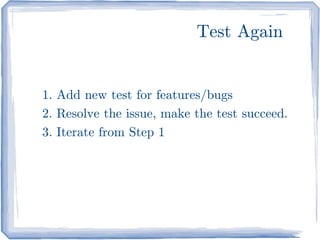Test Again


1. Add new test for features/bugs
2. Resolve the issue, make the test succeed.
3. Iterate from Step 1
 