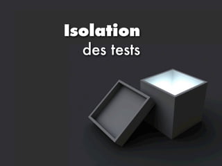 Isolation
  des tests
 