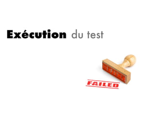 Exécution du test
 