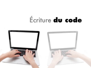 Écriture du code
 