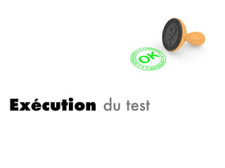 Exécution du test
 