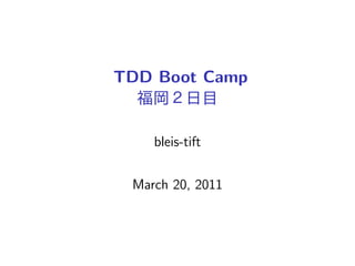 TDD Boot Camp


    bleis-tift


 March 20, 2011
 