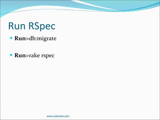 Run RSpec Run >db:migrate Run >rake rspec www.nascenia.com 
