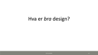 Hva er bra design?
KJETIL KLAUSSEN 12
 
