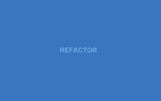 REFACTOR
 