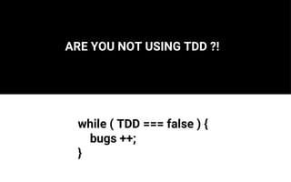 ARE YOU NOT USING TDD ?!
while ( TDD === false ) {
bugs ++;
}
 